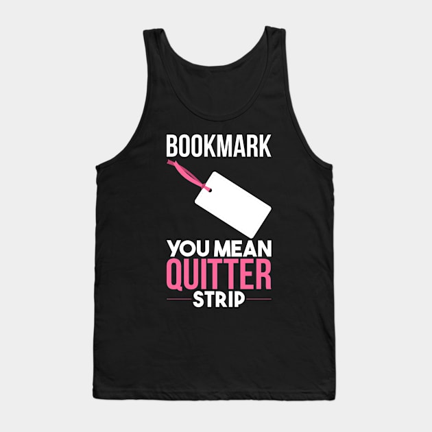 Funny Books - Bookmark You Mean Quitter Strip Tank Top by Shiva121